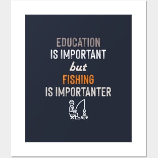 Education Is Important But Fishing Is Importanter Posters and Art